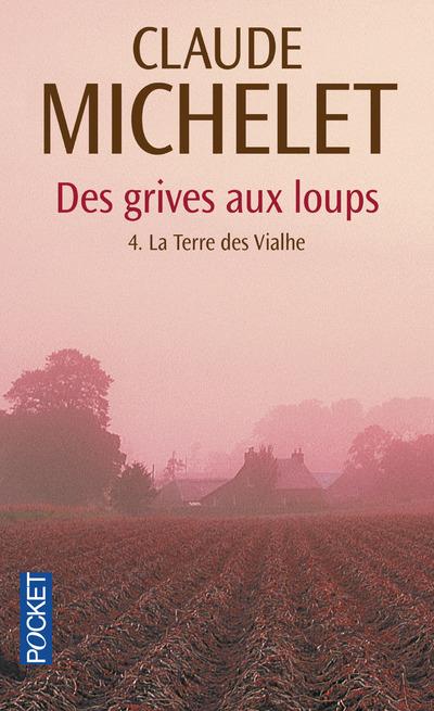 DES GRIVES AUX LOUPS - TOME 4 LA TERRE DES VIALHE - VOL04
