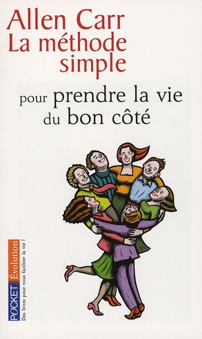 LA METHODE SIMPLE POUR PRENDRE LA VIE DU BON COTE
