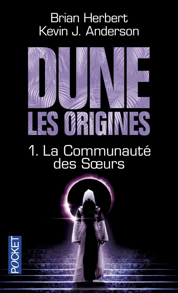 DUNE, LES ORIGINES - TOME 1 LA COMMUNAUTE DES SOEURS - VOL01