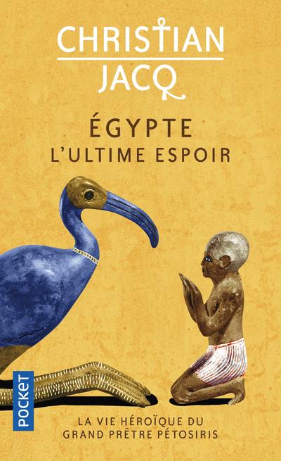 EGYPTE, L'ULTIME ESPOIR - LA VIE HEROIQUE DU GRAND PRETRE PETOSIRIS