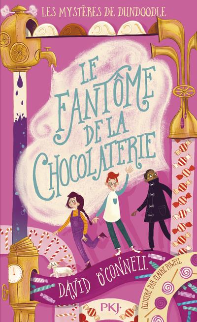 LES MYSTERES DE DUNDOODLE - TOME 1 LE FANTOME DE LA CHOCOLATERIE - VOL01