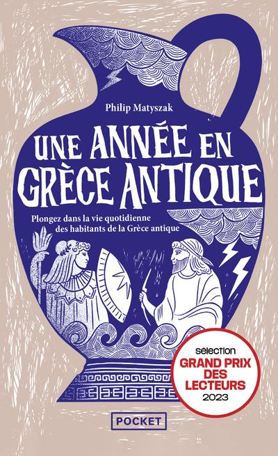 UNE ANNEE EN GRECE ANTIQUE - PLONGEZ DANS LA VIE QUOTIDIENNE DES HABITANTS DE LA GRECE ANTIQUE