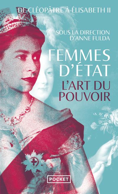 FEMMES D'ETAT - L'ART DU POUVOIR : DE CLEOPATRE A ELISABETH II
