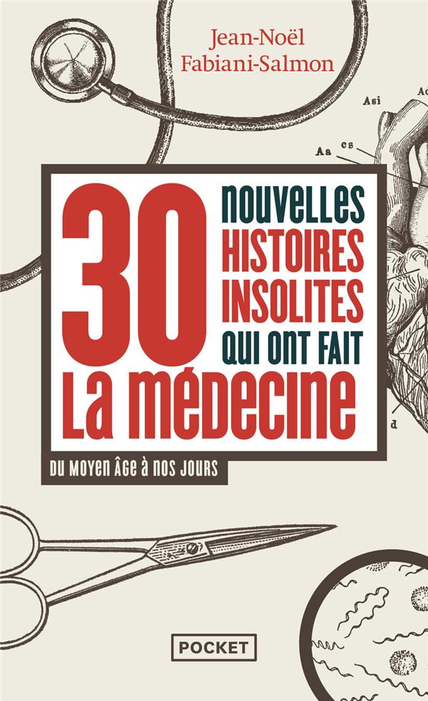 30 NOUVELLES HISTOIRES INSOLITES QUI ONT FAIT L'HISTOIRE MEDECINE - DU MOYEN AGE A NOS JOURS