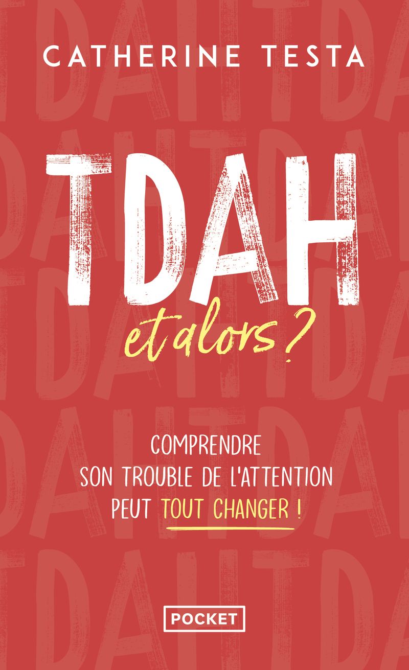 TDAH, ET ALORS ? - COMPRENDRE SON TROUBLE DE L'ATTENTION PEUT TOUT CHANGER !