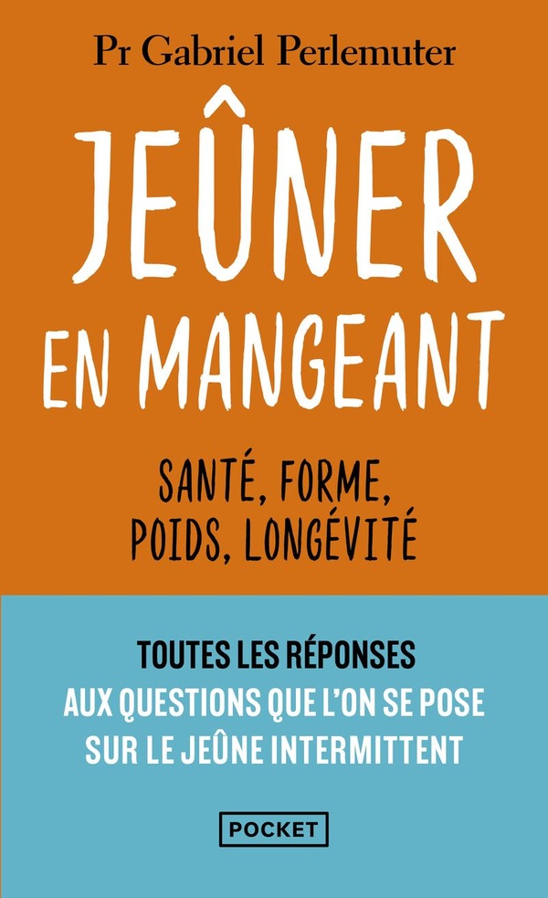 JEUNER EN MANGEANT - SANTE, FORME, POIDS, LONGEVITE