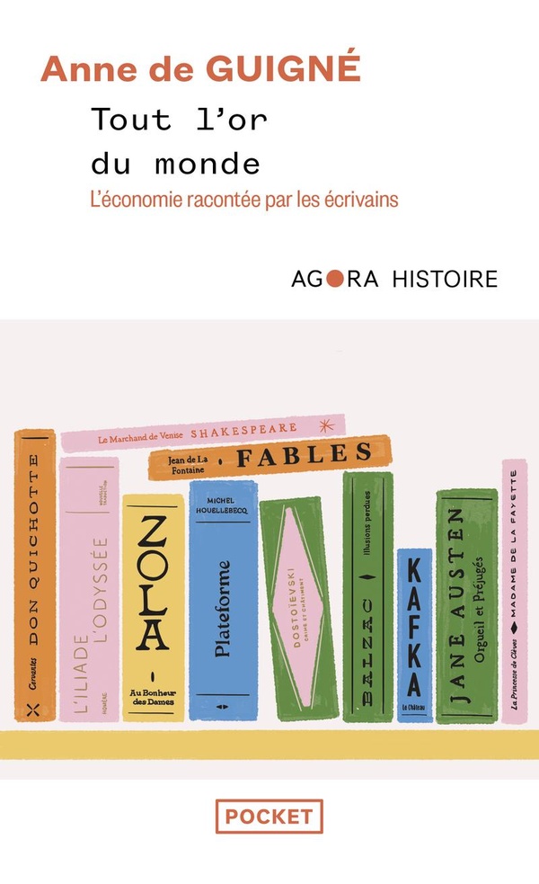 TOUT L'OR DU MONDE : DE L'ANTIQUITE A NOS JOURS, LES ECRIVAINS RACONTENT L'ECONOMIE