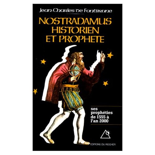 NOSTRADAMUS, HISTORIEN ET PROPHETE - TOME 1. LES PROPHETIES DE 1555 A L'AN 2000