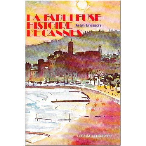 LA FABULEUSE HISTOIRE DE CANNES - CES DEMEURES QUI ONT FAIT CANNES