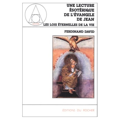 LES LOIS ETERNELLES DE LA VIE - UNE LECTURE ESOTERIQUE DE L'EVANGILE DE JEAN, TOME 1