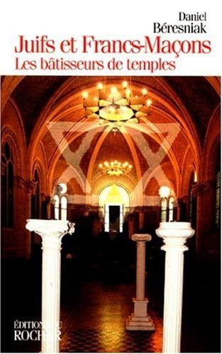 JUIFS ET FRANCS-MACONS - LES BATISSEURS DE TEMPLES