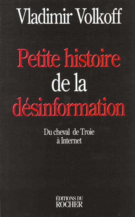 PETITE HISTOIRE DE LA DESINFORMATION - DU CHEVAL DE TROIE A INTERNET
