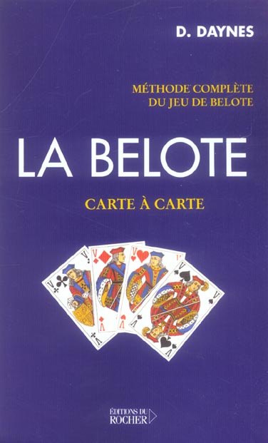 LA BELOTE, CARTE A CARTE - METHODE COMPLETE DU JEU DE BELOTE