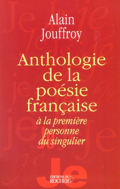 ANTHOLOGIE DE LA POESIE FRANCAISE A LA PREMIERE PERSONNE DU SINGULIER