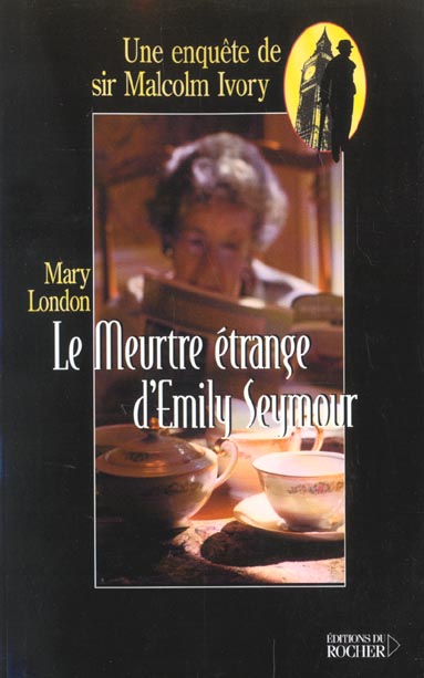 LE MEURTRE ETRANGE D'EMILY SEYMOUR - UNE ENQUETE DE SIR MALCOM IVORY