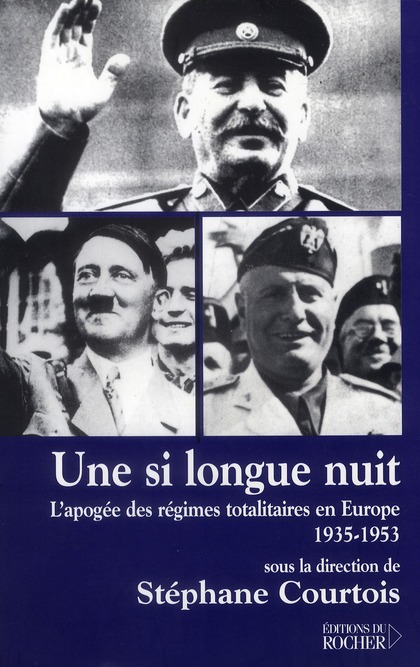 UNE SI LONGUE NUIT - L'APOGEE DES REGIMES TOTALITAIRES EN EUROPE, 1935-1953