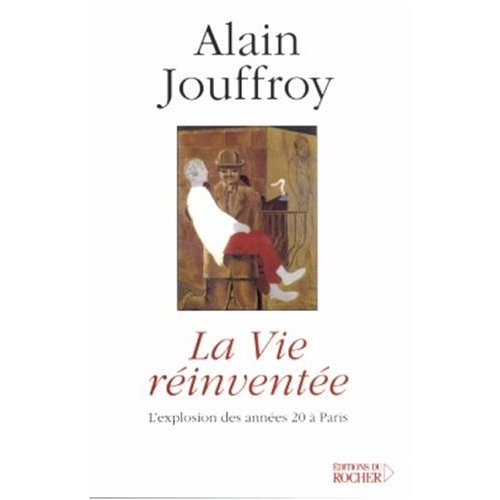LA VIE REINVENTEE - L'EXPLOSION DES ANNEES 20 A PARIS