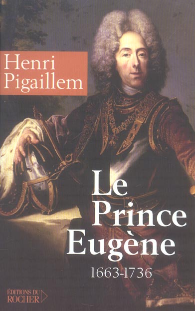LE PRINCE EUGENE (1663-1736) - LE PHILOSOPHE GUERRIER