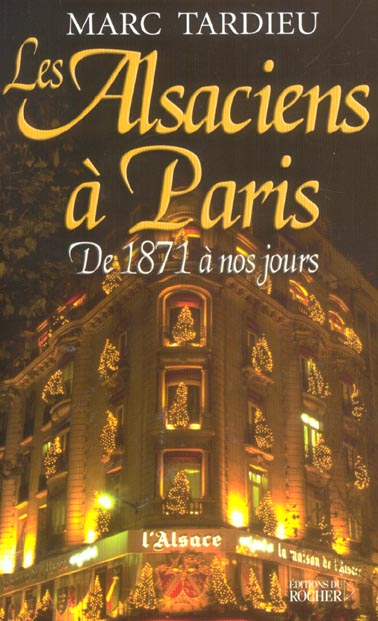 LES ALSACIENS A PARIS - DE 1871 A NOS JOURS