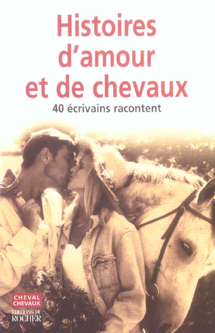 HISTOIRES D'AMOUR (ET DE CHEVAUX) - 40 ECRIVAINS RACONTENT