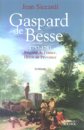 GASPARD DE BESSE, 1757-1781 - BRIGAND DE FRANCE, HEROS DE PROVENCE