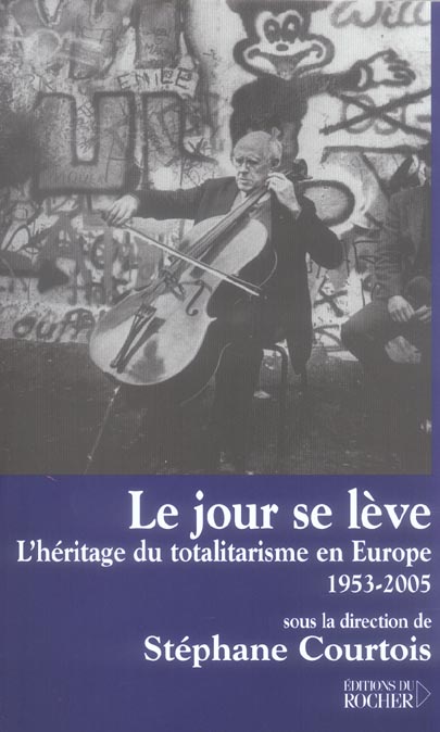 LE JOUR SE LEVE - L'HERITAGE DU TOTALITARISME EN EUROPE, 1953-2005