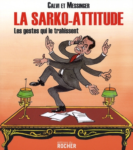 LA SARKO-ATTITUDE - LES GESTES QUI LE TRAHISSENT