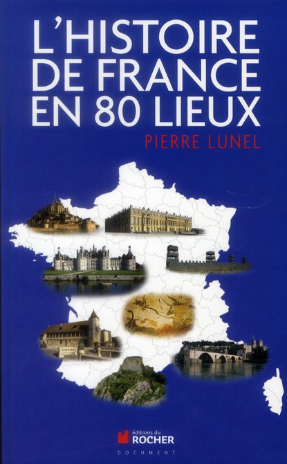 L'HISTOIRE DE FRANCE EN 80 LIEUX
