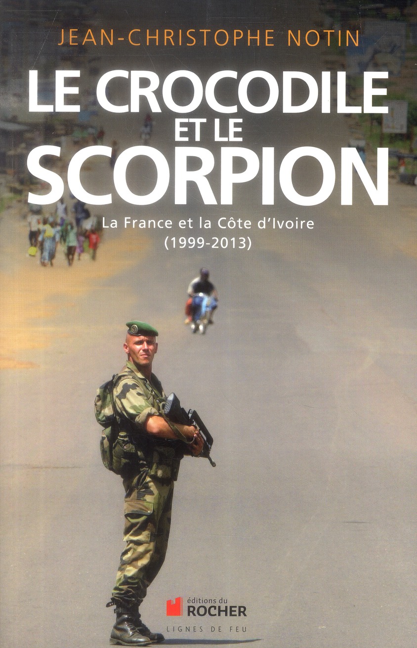LE CROCODILE ET LE SCORPION - LA FRANCE ET LA COTE D'IVOIRE (1999-2013)