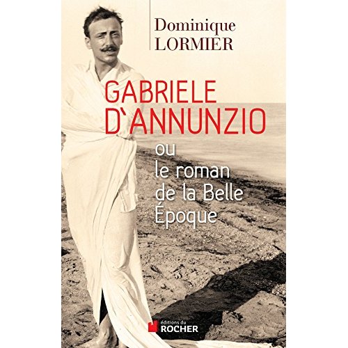 GABRIELE D'ANNUNZIO OU LE ROMAN DE LA BELLE EPOQUE
