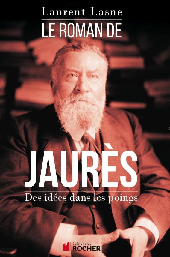 LE ROMAN DE JAURES - DES IDEES DANS LES POINGS