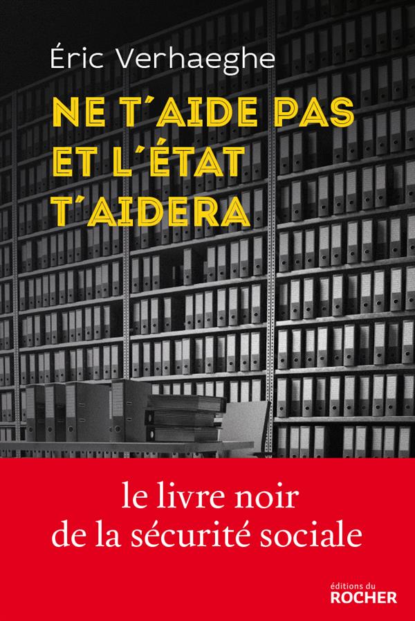 NE T'AIDE PAS ET L'ETAT T'AIDERA - LA SECURITE SOCIALE ET LA MORT DE LA RESPONSABILITE