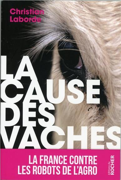 LA CAUSE DES VACHES - LA FRANCE CONTRE LES ROBOTS DE L'AGRO