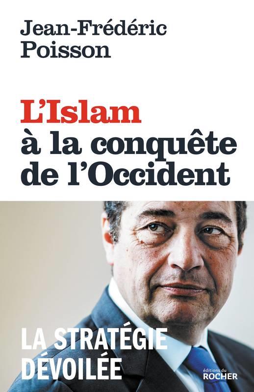 L'ISLAM A LA CONQUETE DE L'OCCIDENT - LA STRATEGIE DEVOILEE