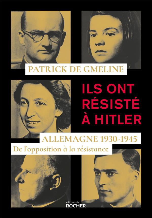 ILS ONT RESISTE A HITLER - ALLEMAGNE 1930-1945 - DE L'OPPOSITION A LA RESISTANCE