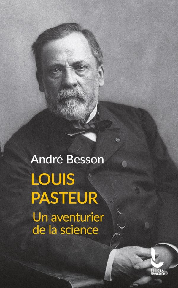 LOUIS PASTEUR - UN AVENTURIER DE LA SCIENCE