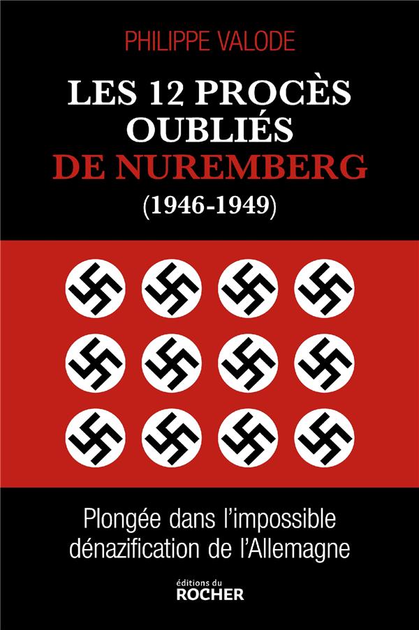 LES 12 PROCES OUBLIES DE NUREMBERG (1946-1949) - PLONGEE DANS L'IMPOSSIBLE DENAZIFICATION DE L'ALLEM