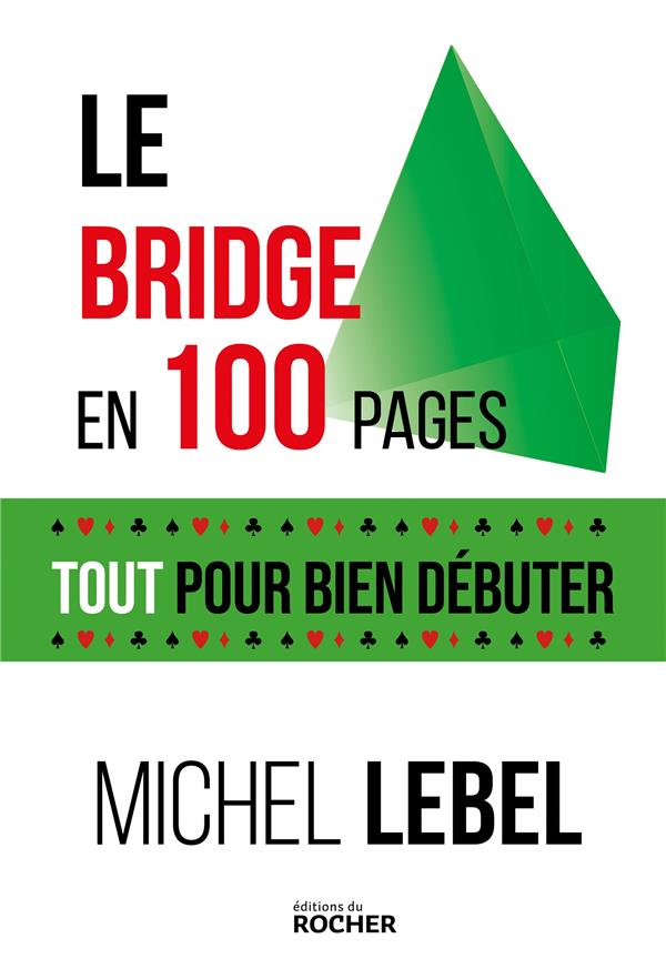 LE BRIDGE EN 100 PAGES - TOUT POUR BIEN DEBUTER