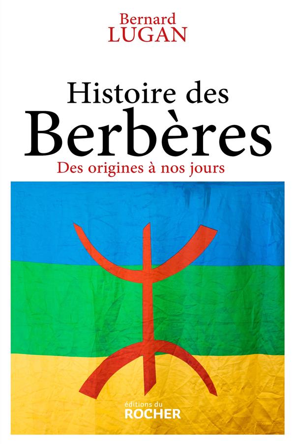 HISTOIRE DES BERBERES - DES ORIGINES A NOS JOURS