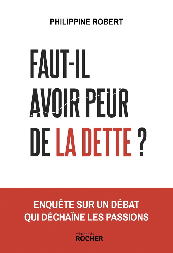 FAUT-IL AVOIR PEUR DE LA DETTE ? - ENQUETE SUR UN DEBAT QUI DECHAINE LES PASSIONS