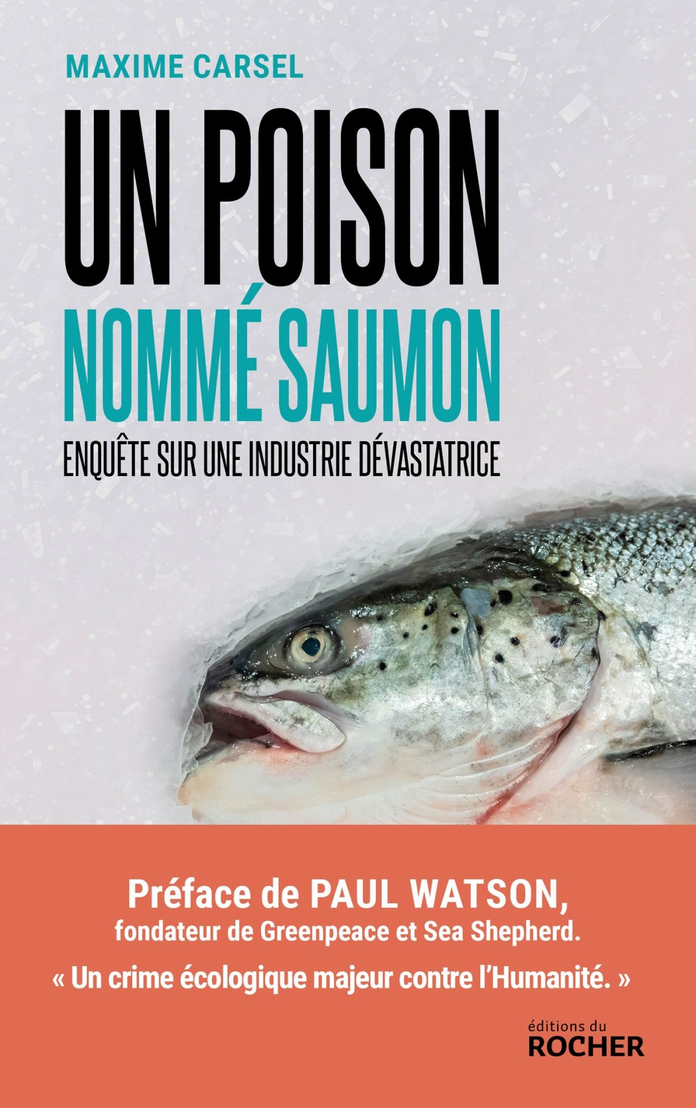 UN POISON NOMME SAUMON - ENQUETE SUR UNE INDUSTRIE DEVASTATRICE