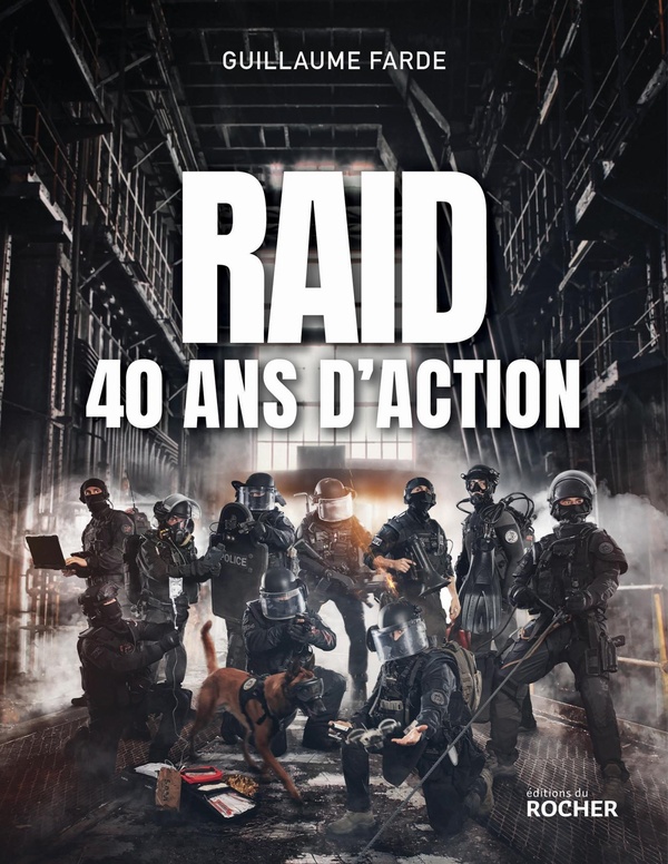 RAID - 40 ANS D'ACTION - 40 ANS A SERVIR SANS FAILLIR