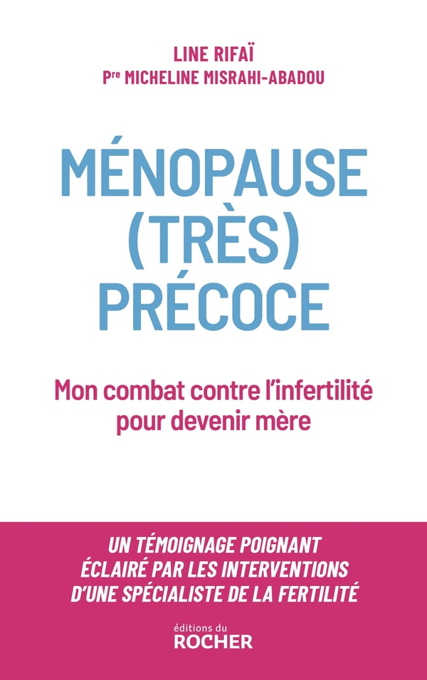 MENOPAUSE (TRES) PRECOCE - MON COMBAT CONTRE L'INFERTILITE POUR DEVENIR MERE