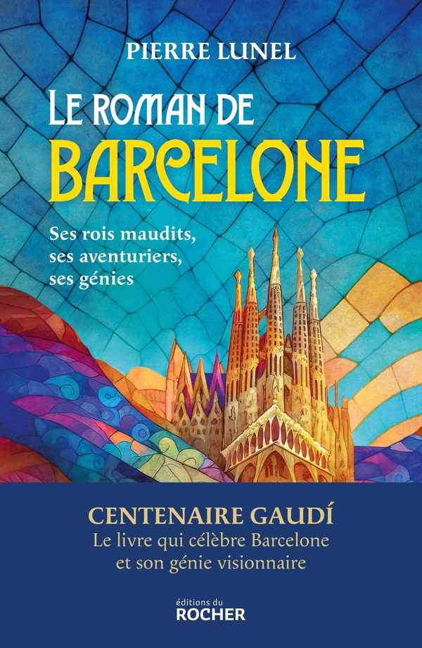 LE ROMAN DE BARCELONE - SES ROIS MAUDITS, SES AVENTURIERS, SES GENIES