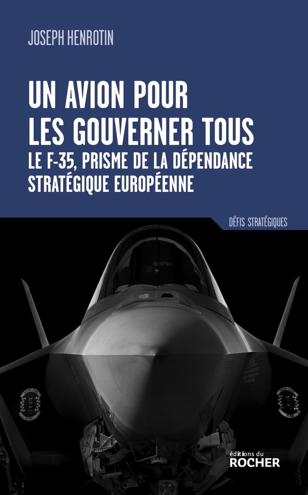 UN AVION POUR LES GOUVERNER TOUS - LE F-35, PRISME DE LA DEPENDANCE STRATEGIQUE EUROPEENNE