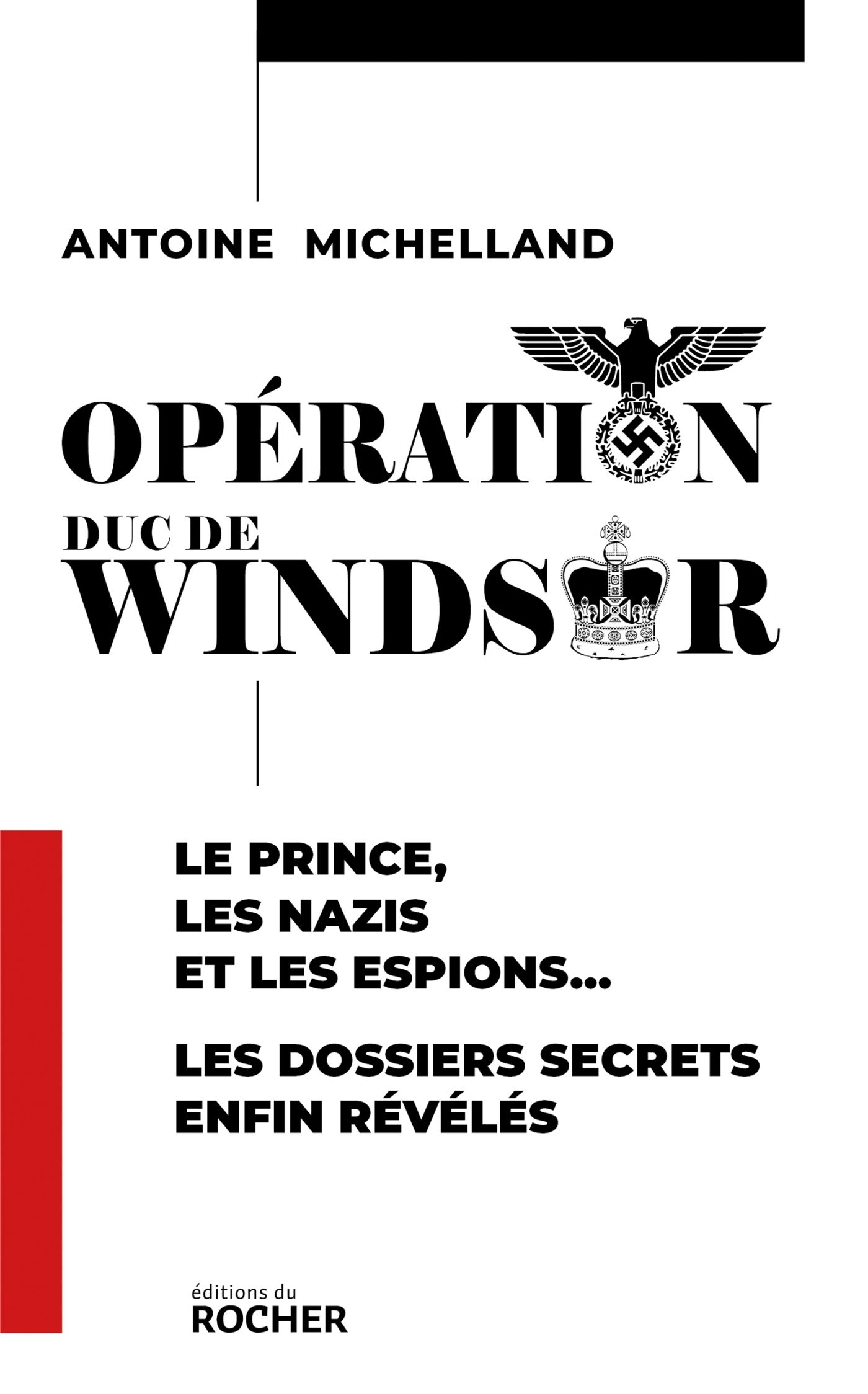 OPERATION DUC DE WINDSOR - LE PRINCE, LES NAZIS ET LES ESPIONS... LES DOSSIERS SECRETS ENFIN REVELES