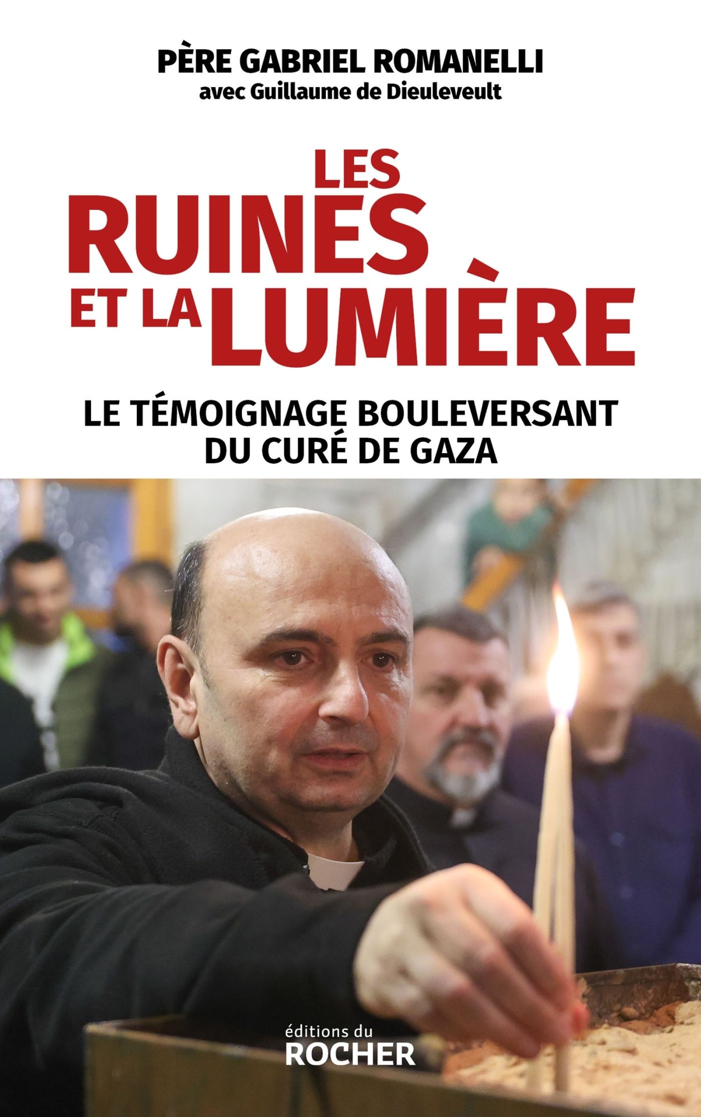 LES RUINES ET LA LUMIERE - LE TEMOIGNAGE BOULEVERSANT DU CURE DE GAZA