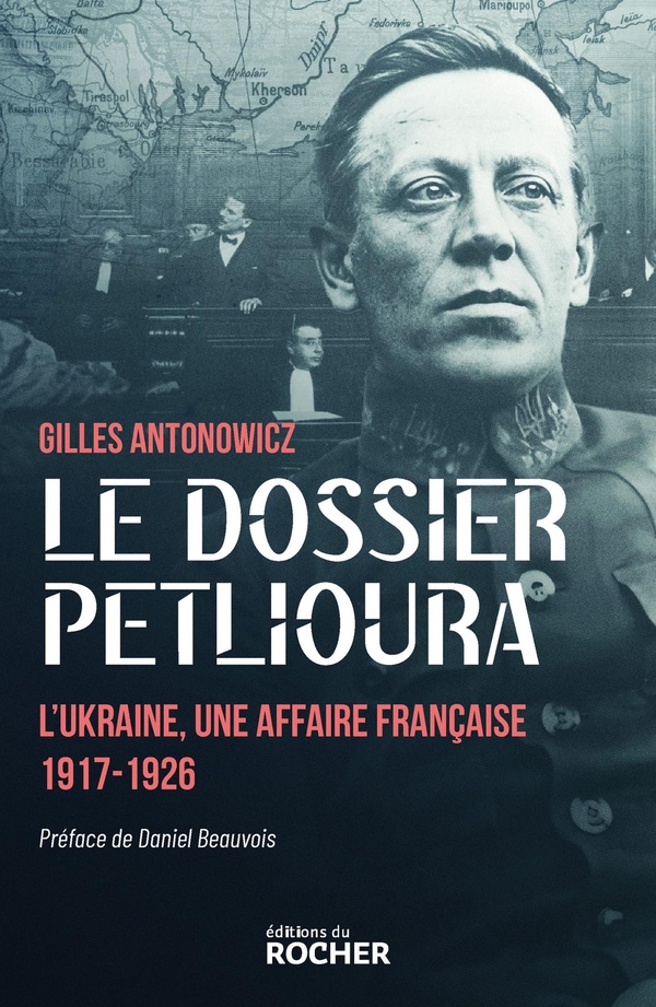 LE DOSSIER PETLIOURA - L'UKRAINE, UNE AFFAIRE FRANCAISE 1917-1926