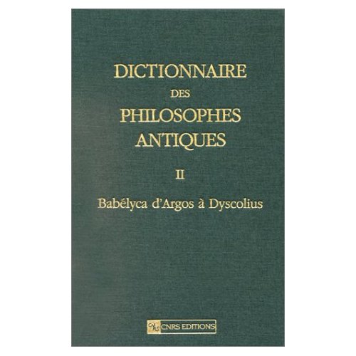 DICTIONNAIRE DES PHILOSOPHES ANTIQUES BABELYCA D'ARGOS A DYSCOLIUS - TOME 2