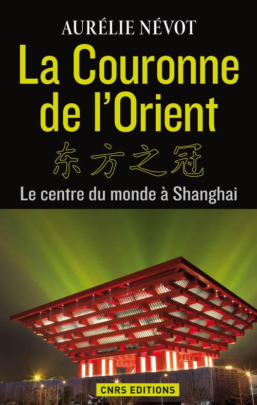 LA COURONNE DE L'ORIENT. LE CENTRE DU MONDE A SHANGAI